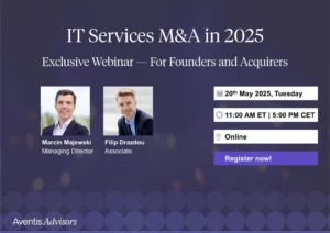 Promocja webinaru "IT Services M&A in 2025" z udziałem Marcina Majewskiego i Filipa Drazdou. Wydarzenie odbędzie się 20 maja 2025 r. o godz. 11:00 ET / 17:00 CET, online, z przyciskiem "Zarejestruj się teraz!".