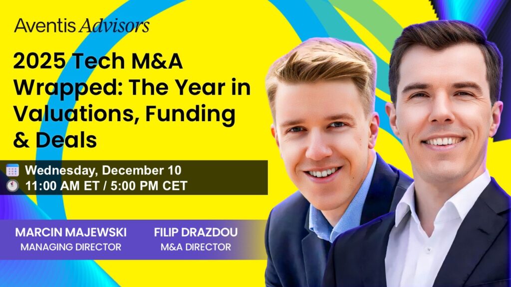 Baner promujący webinarium Aventis Advisors ’2025 Tech M&A Wrapped: The Year in Valuations, Funding & Deals“ zwraca uwagę na mnożniki wyceny saas, szczegóły wydarzenia zaplanowanego na 10 grudnia o godzinie 11:00 ET oraz zdjęcia prezenterów Marcina Majewskiego i Filipa Drazdou.
